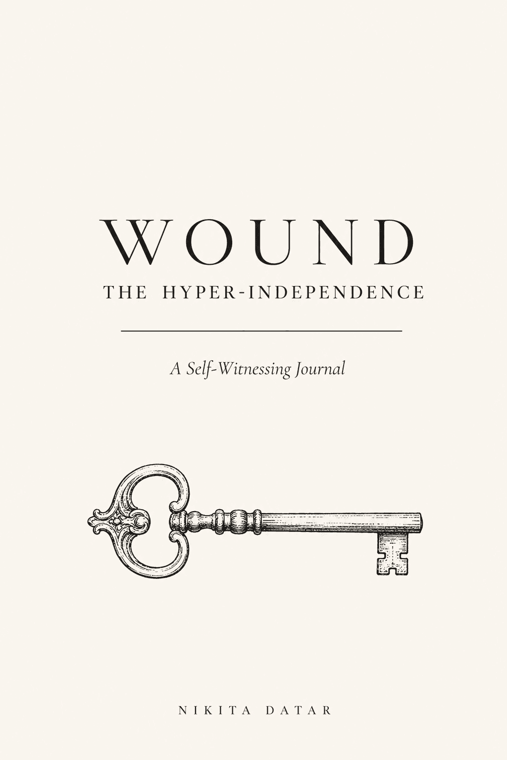 The Hyper-Independence Wound: A Self-Witnessing Journal by Nikita Datar