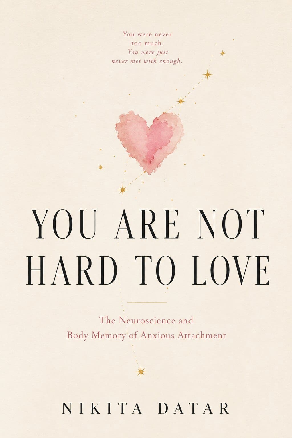 You Are Not Hard to Love — The Neuroscience and Body Memory of Anxious Attachment. A book by Nikita Datar, from Standalone.